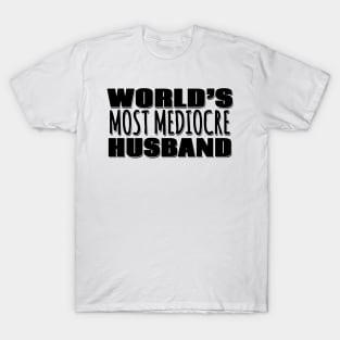 World's Most Mediocre Husband T-Shirt